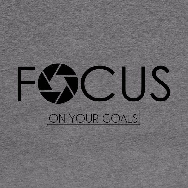 FOCUS ON YOUR GOALS by Saytee1